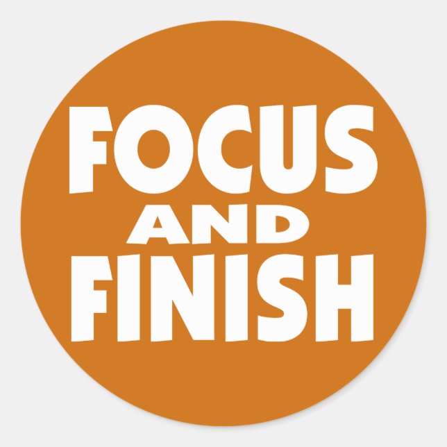 Focus and Finish motivational slogan Classic Round Sticker (Front)