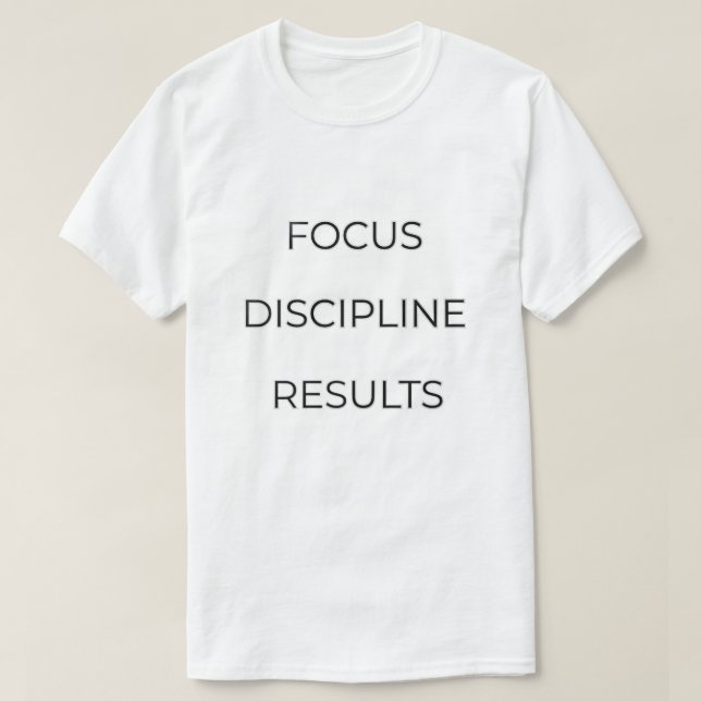 Focus Discipline Results Typography Quote | Motiva T-Shirt (Design Front)