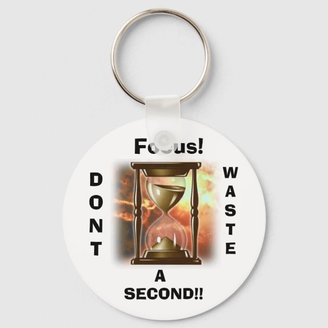Focus!, DONT, WASTE, A, SECOND!! Key Ring (Front)