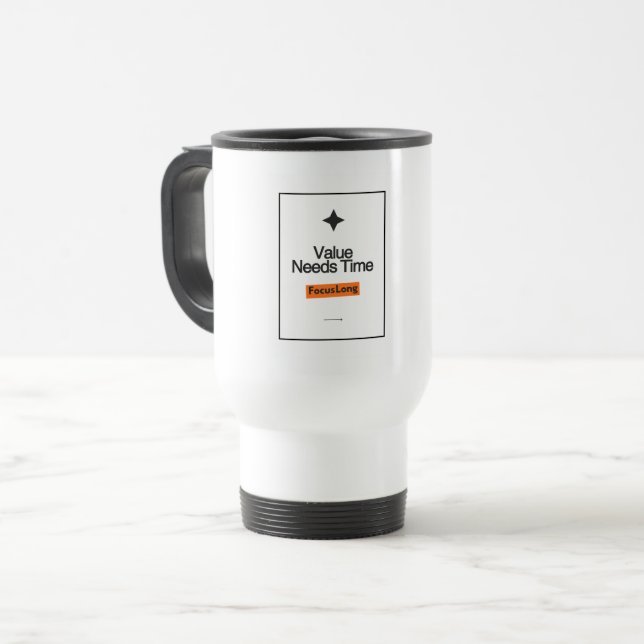Focus Long Travel Mug | Value Needs Time Design (Front Left)