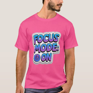 Focus Mode On T-Shirt – Motivational Productivity
