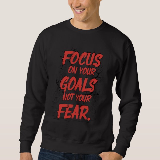 Focus on Goals, Not Fear Sweatshirt (Front)