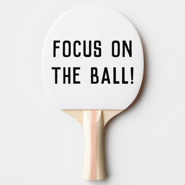 Focus on the ball! Funny Saying Ping Pong Paddle (Front)
