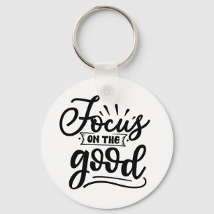 Focus On The Good Motivational Quote Design Key Ring
