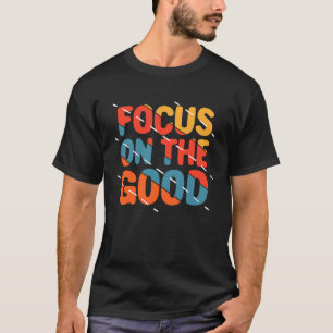 Focus on the Good  Retro Vintage Quote Work out T-Shirt
