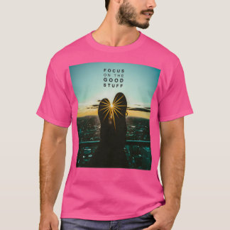 Focus on the good stuff 7 T-Shirt