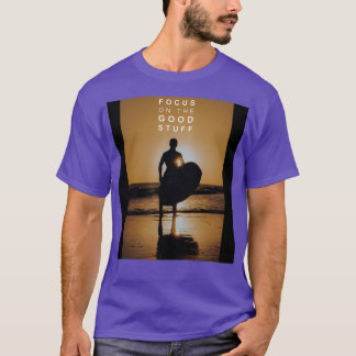 Focus on the good stuff 8 T-Shirt
