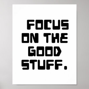 focus on the good stuff,inspiring quote,inspiratio poster