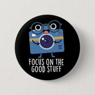 Focus On The Good Stuff Positive Pun Dark BG 6 Cm Round Badge