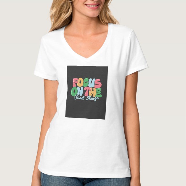 Focus on the Good Things T Shirt (Front)