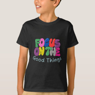Focus on the Good Things T-shirt Design