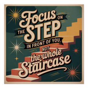 Focus On The Step In Front Of You Poster