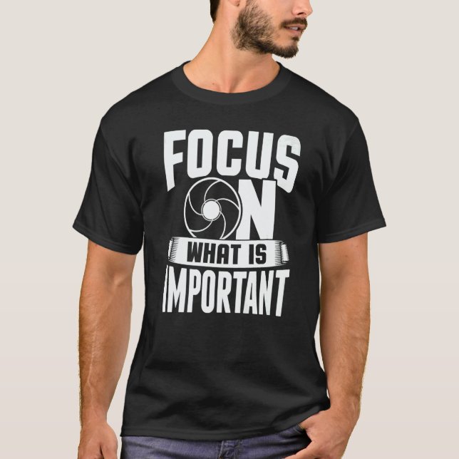 Focus On What Is Important Photographer Camera  1 T-Shirt (Front)