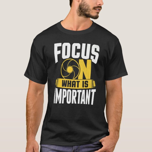 Focus On What Is Important Photographer Camera  3 T-Shirt (Front)