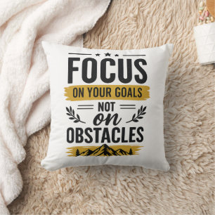 Focus On Your Goals Not On Obstacles Motivational Cushion