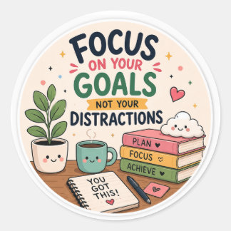 Focus on Your Goals Not Your Distractions Classic Round Sticker