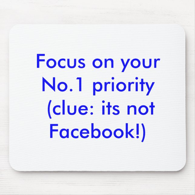 Focus on your No.1 priority (clue: not Facebook) Mouse Mat (Front)