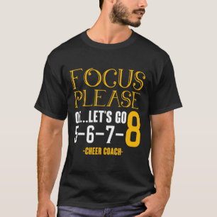 Focus Please Ok Let's Got Cheer Coach Cheering Che T-Shirt