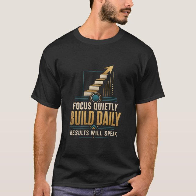 Focus Quietly Build Daily Results Will Speak Tee (Front)