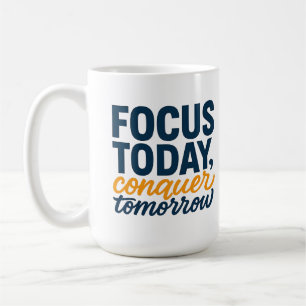 FOCUS TODAY, conquer tomorrow – Motivational Coffee Mug