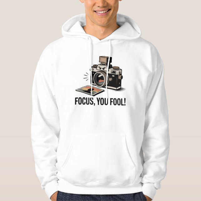 Focus, You Fool! – Angry Camera Yelling at Photo  Hoodie (Front)