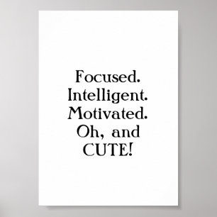 Focused. Intelligent. Motivated. Oh, and cute  Poster