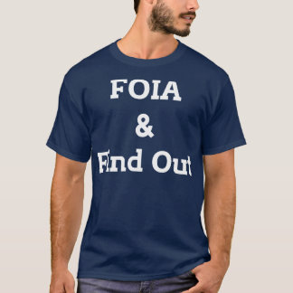 FOIA Find Out funny T-Shirt