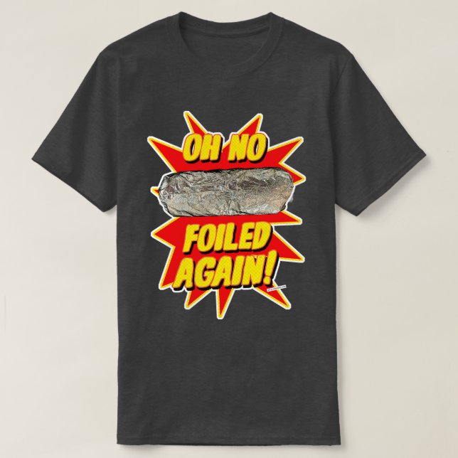 Foiled Again Funny Burrito Design T-Shirt (Design Front)