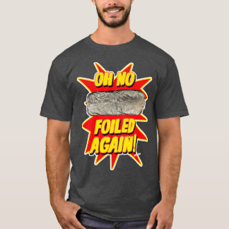 Foiled Again Funny Burrito Design T-Shirt