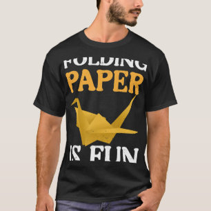 Folding Paper Is Fun I Paper Folding I Origami T-Shirt