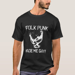 Folk Punk Made Me Gay Chicken Punk T-Shirt