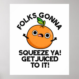 Folks Gonna Squeeze Ya Get Juiced To It Funny Pun Poster