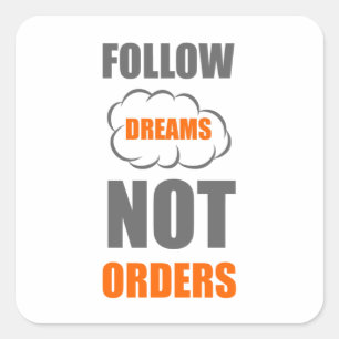 Follow dreams not orders square sticker