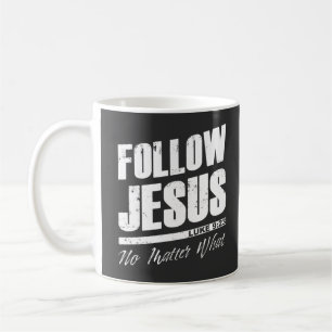 Follow Jesus No Matter What Men’s Christian Fait Coffee Mug