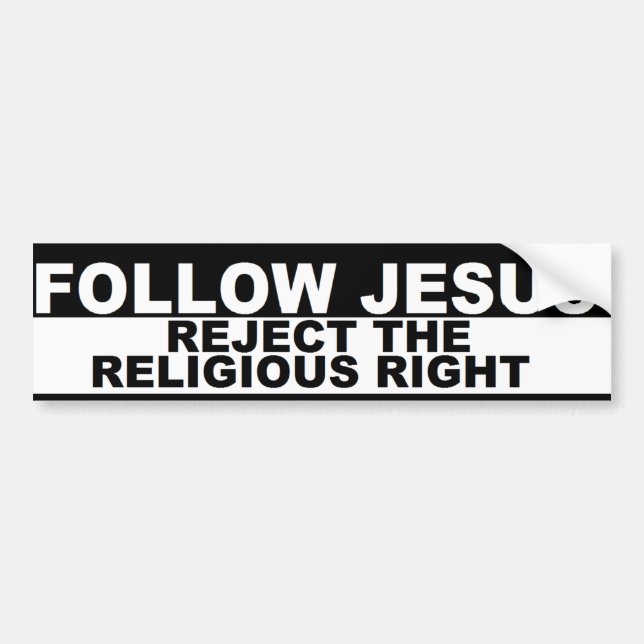 "Follow Jesus - Reject The Religious Right" Bumper Sticker (Front)