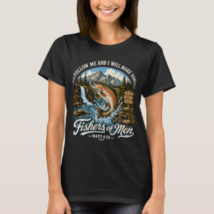 Follow Me And I Will Make You Fishers Of Men T-Shirt