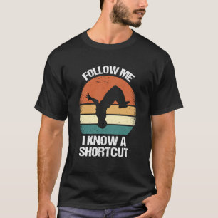 Follow Me I Know A Shortcut Parkour 1 T-Shirt