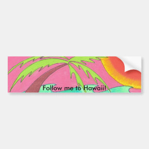 Follow me to Hawaii! Bumper Sticker