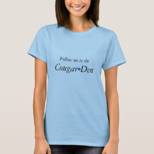 Follow Me to the Cougar Den T-Shirt