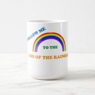 FOLLOW ME TO THE END OF THE RAINBOW COFFEE MUG