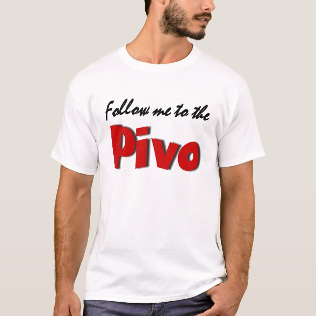 Follow me to the Pivo (Beer) T-Shirt (Front)