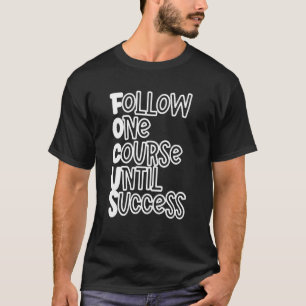 Follow One Course Until Success T-Shirt