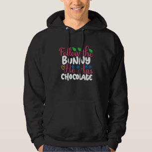 Follow The Bunny He Has Chocolate Cute Easter Bunn Hoodie