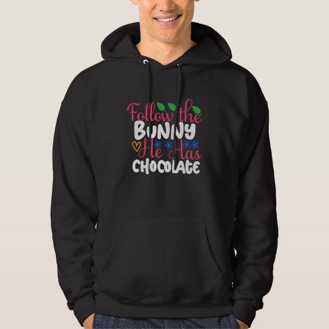 Follow The Bunny He Has Chocolate Cute Easter Bunn Hoodie (Front)