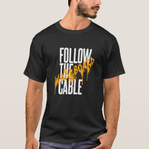 Follow The Cable Wakeboard Wassersport Wakeskate B T-Shirt