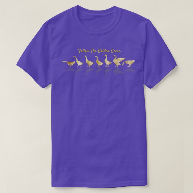 Follow The Golden Geese  T-Shirt (Design Front)