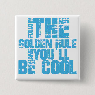 Follow the Golden Rule and You'll Be Cool 15 Cm Square Badge