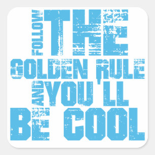 Follow the Golden Rule and You'll be Cool Square Sticker