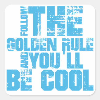 Follow the Golden Rule and You'll be Cool Square Sticker