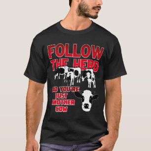 Follow the Herd and You're Just Another Cow (Dark) T-Shirt